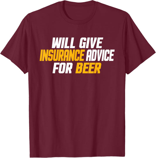 Insurance Agent, Funny Will Give Insurance Advice For Beer T-Shirt - T-Shirt | Maroon