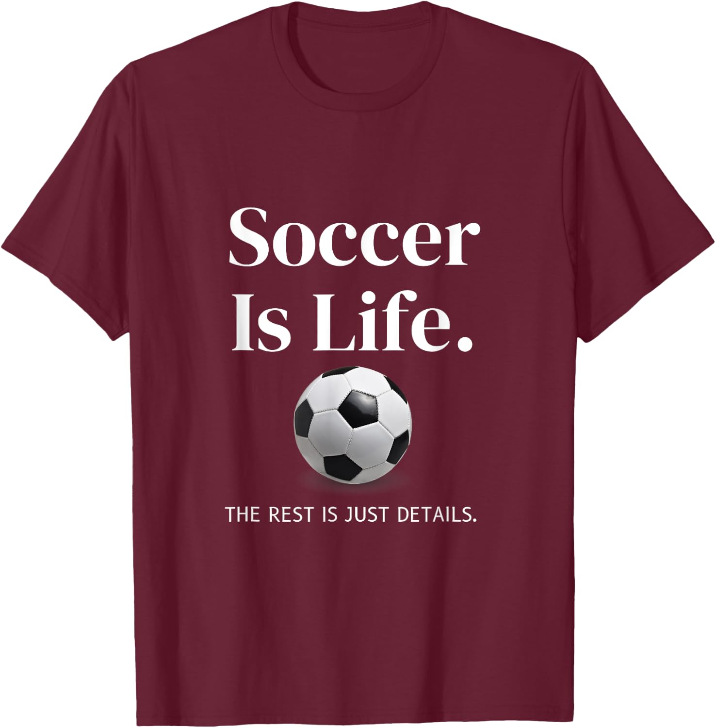 Soccer-Is-Life The Rest Is Just Details For Player Coach Fan T-Shirt - T-Shirt | Maroon