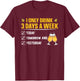 I only drink 3 days a week - Beer T-Shirt - T-Shirt | Maroon