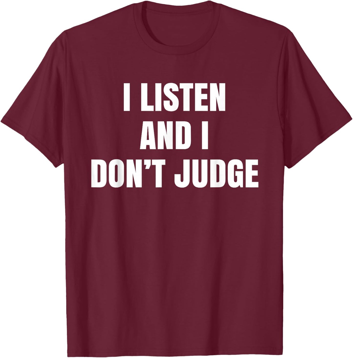 We Listen And We Don't Judge Trending T-Shirt - T-Shirt | Maroon