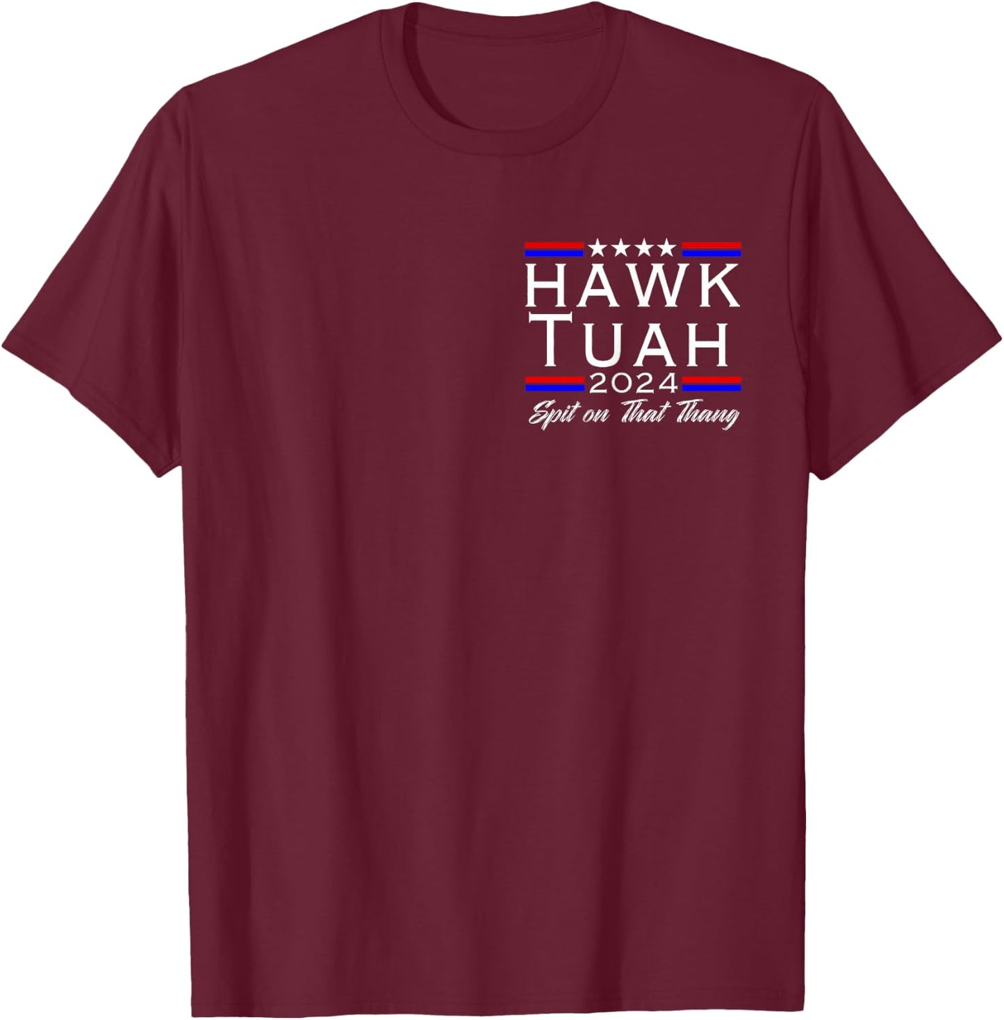 Hawk Tush Spit on that Thing Viral Election Parody 2-Sided T-Shirt - T-Shirt | Maroon