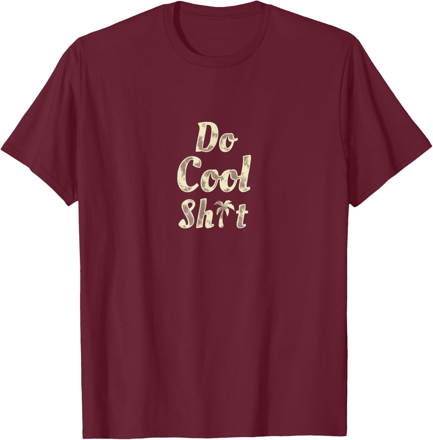 Do Cool Shit T-Shirt - T-Shirt | Maroon
