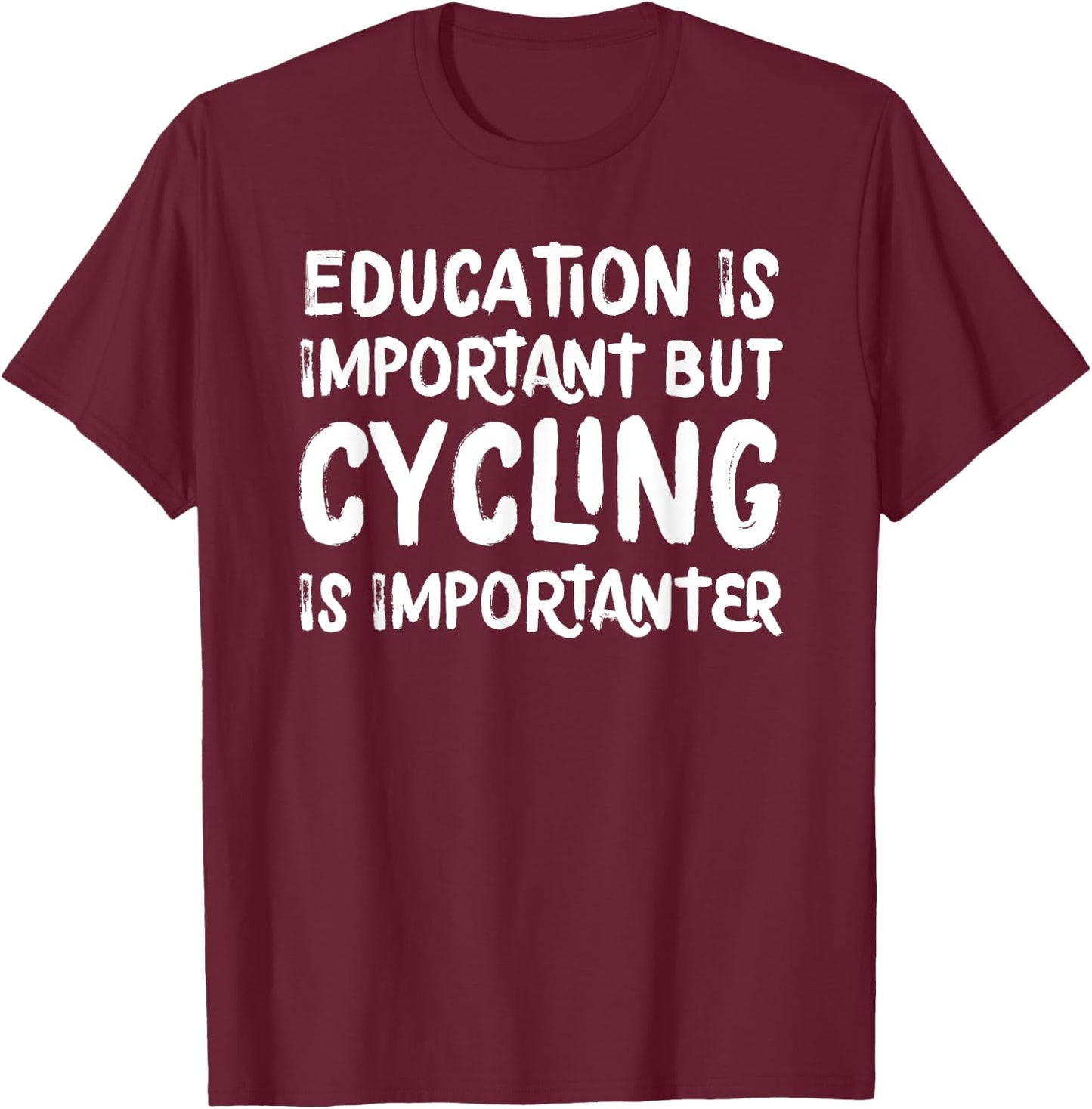 Education Is Important But Cycling Is Importanter Funny T-Shirt - T-Shirt | Maroon