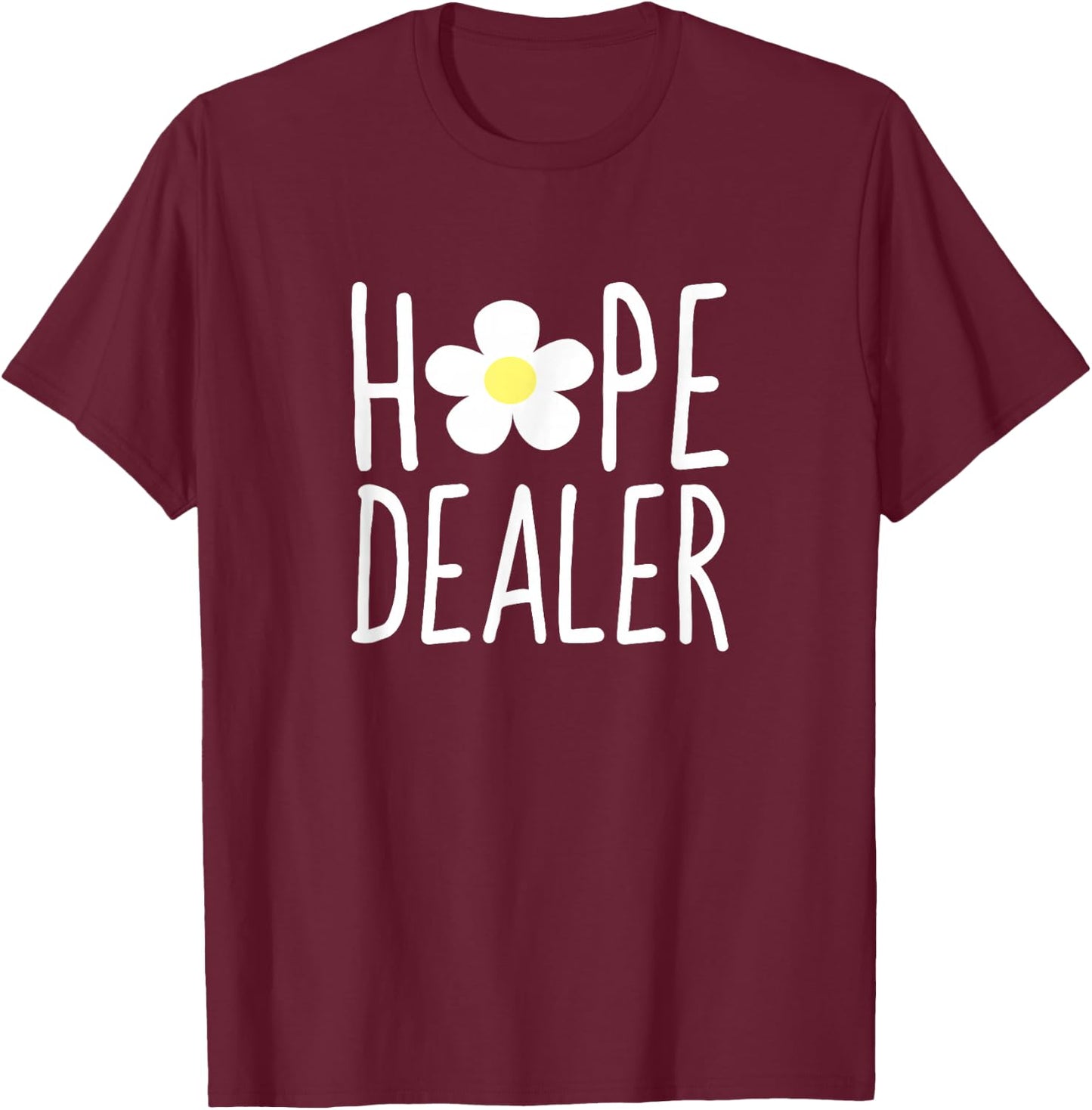 Hope Dealer Shirt | Cute Inspirational Uplifting Gift T-Shirt - T-Shirt | Maroon