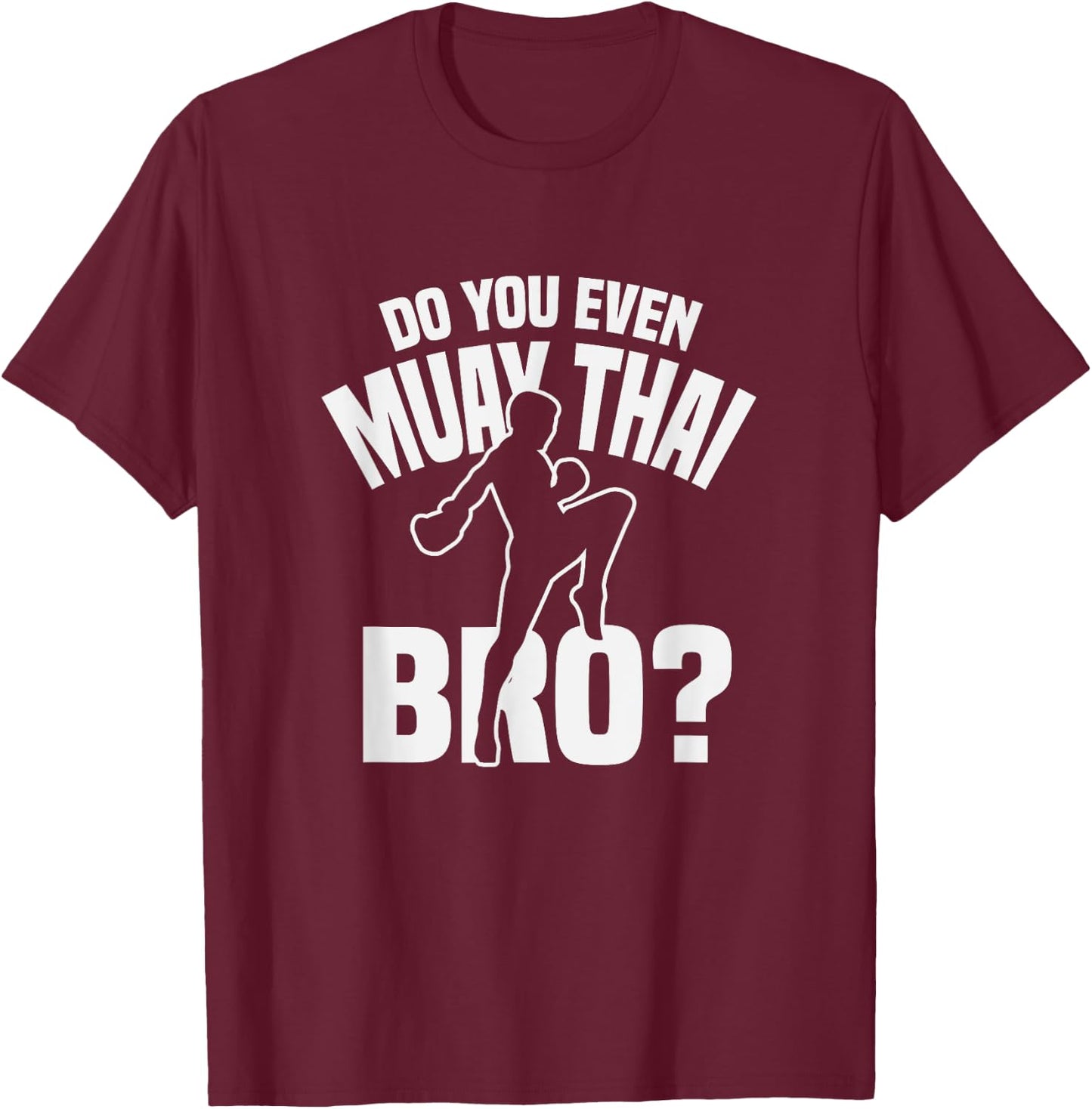 Do You Even Muay Thai Bro Fighter Funny Training T-Shirt - T-Shirt | Maroon