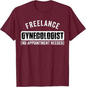 Freelance Gynecologist Gyno Funny Adult Humor T-Shirt - T-Shirt | Maroon