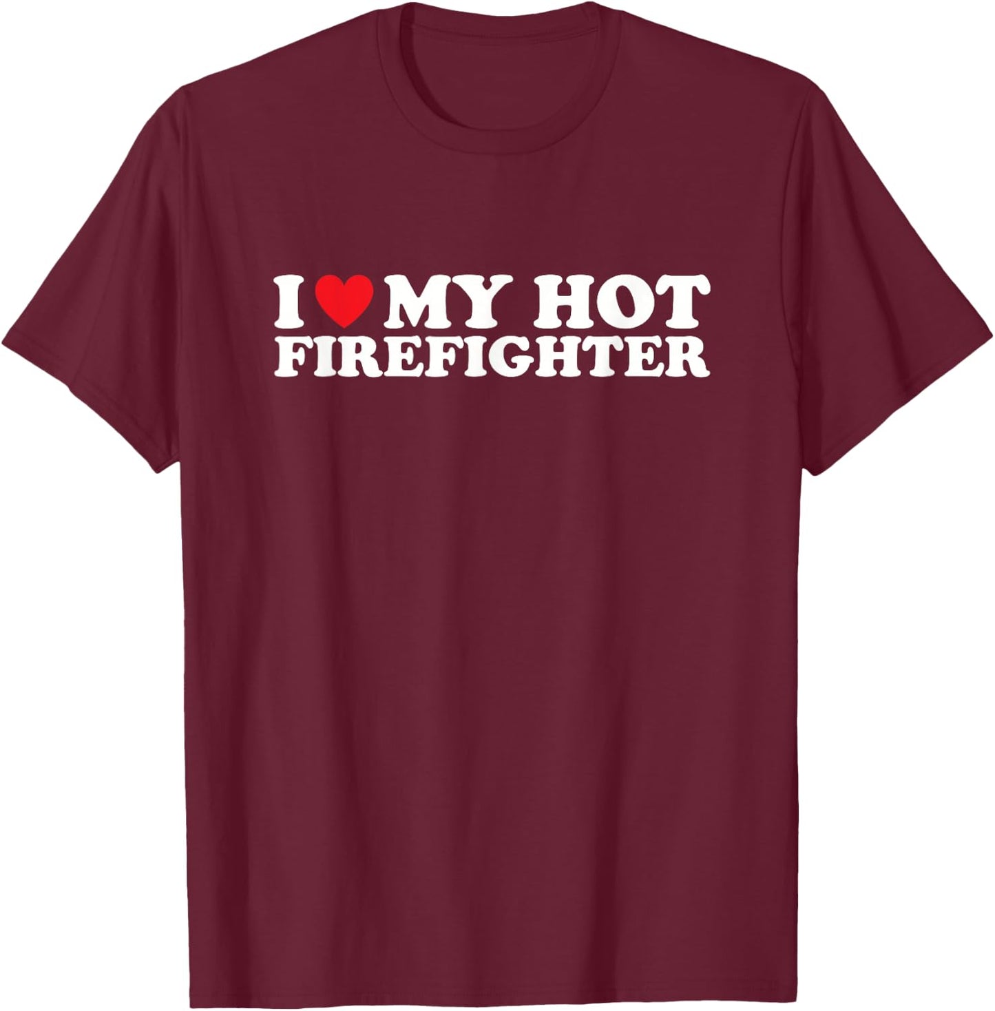 Firefighter Shirts for Wives I Love My Hot Firefighter T-Shirt - T-Shirt | Maroon