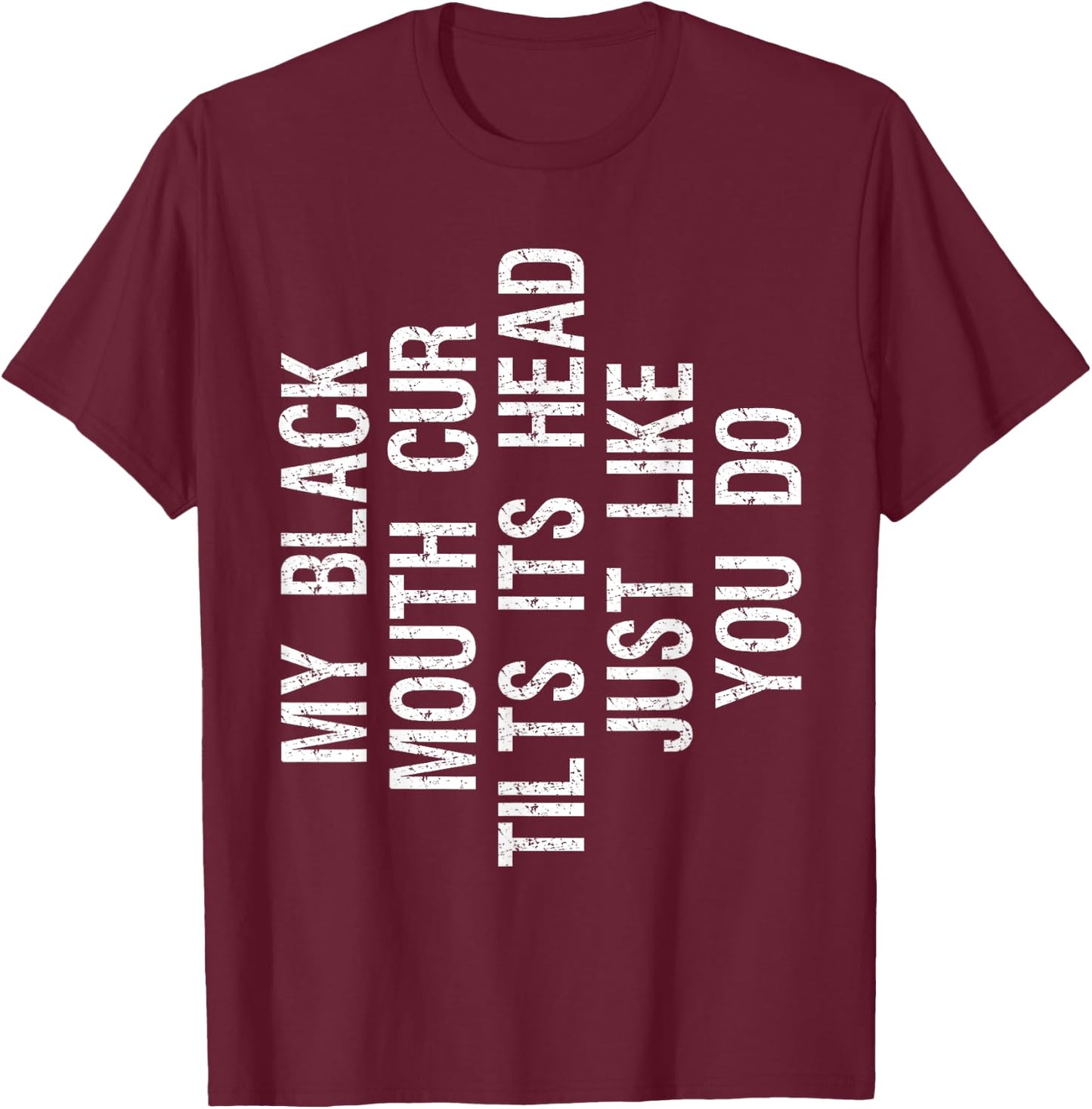 My Black Mouth Cur Dog Tilts Its Head Funny Southern Cur T-Shirt - T-Shirt | Maroon