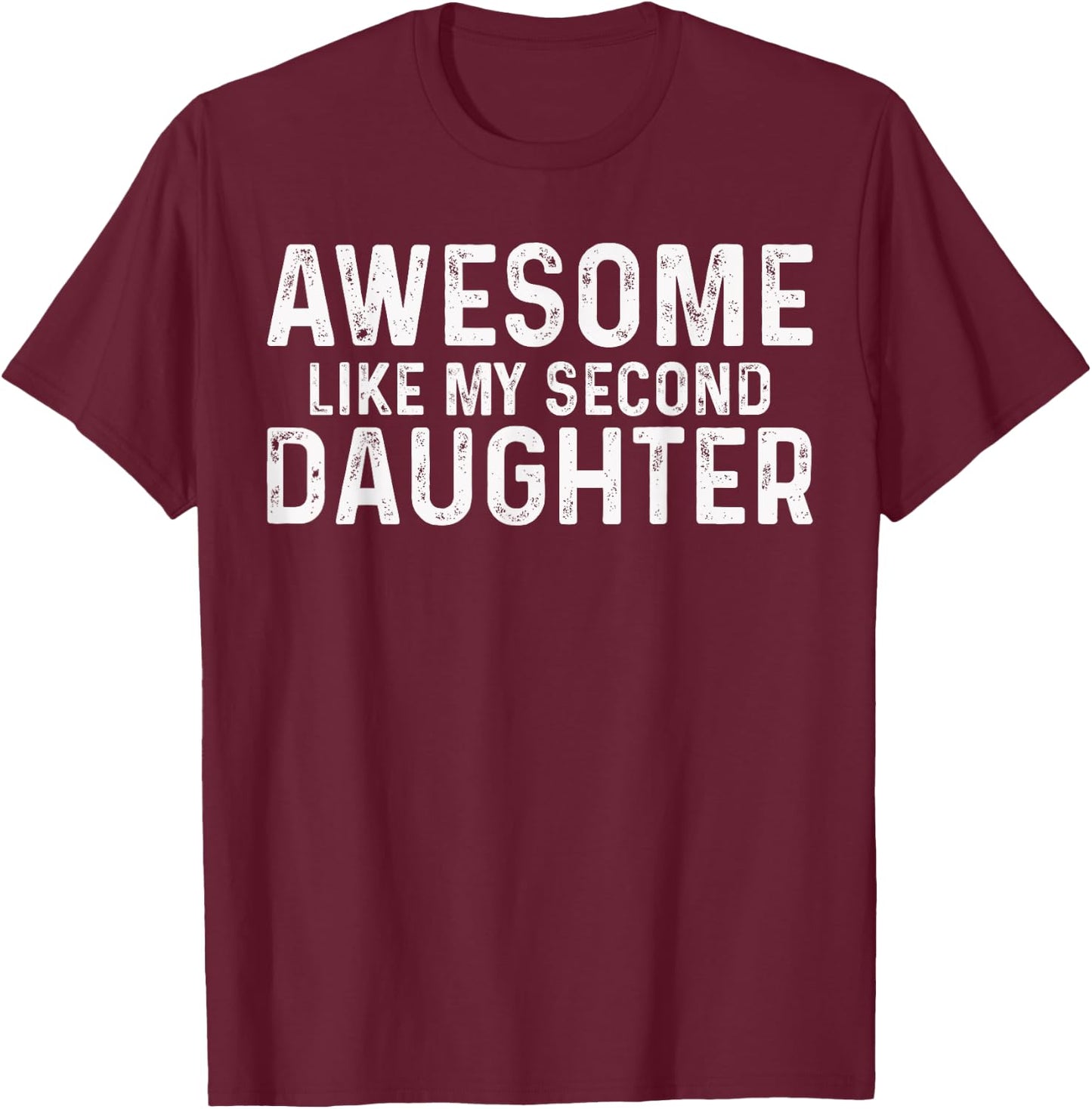 awesome like my second daughter Funny Fathers Day 2024 T-Shirt - T-Shirt | Maroon