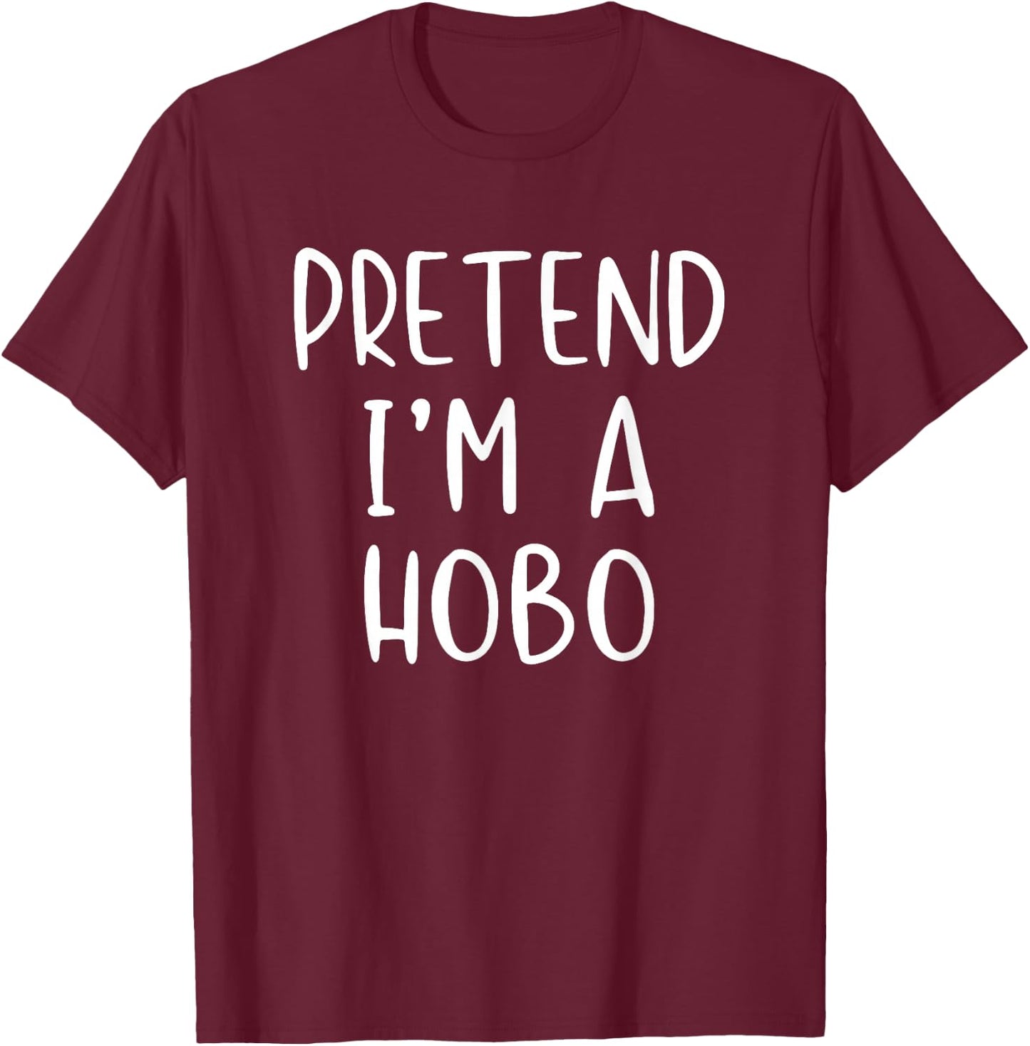Pretend I'm A Hobo Costume Halloween Funny Simple Adult Kid T-Shirt - T-Shirt | Maroon