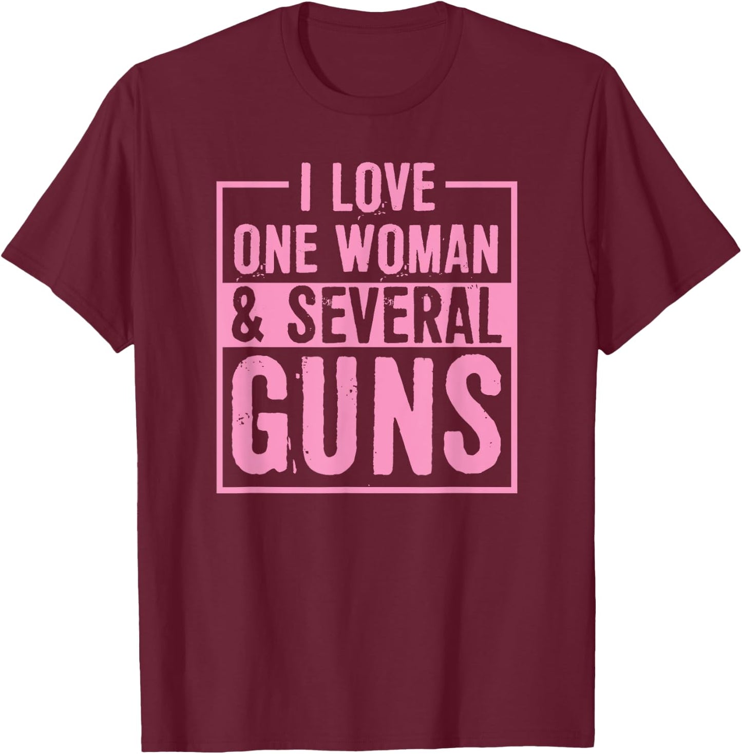 I Love One Woman And Several Guns 2A Pro Second Amendment T-Shirt - T-Shirt | Maroon