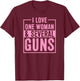 I Love One Woman And Several Guns 2A Pro Second Amendment T-Shirt - T-Shirt | Maroon