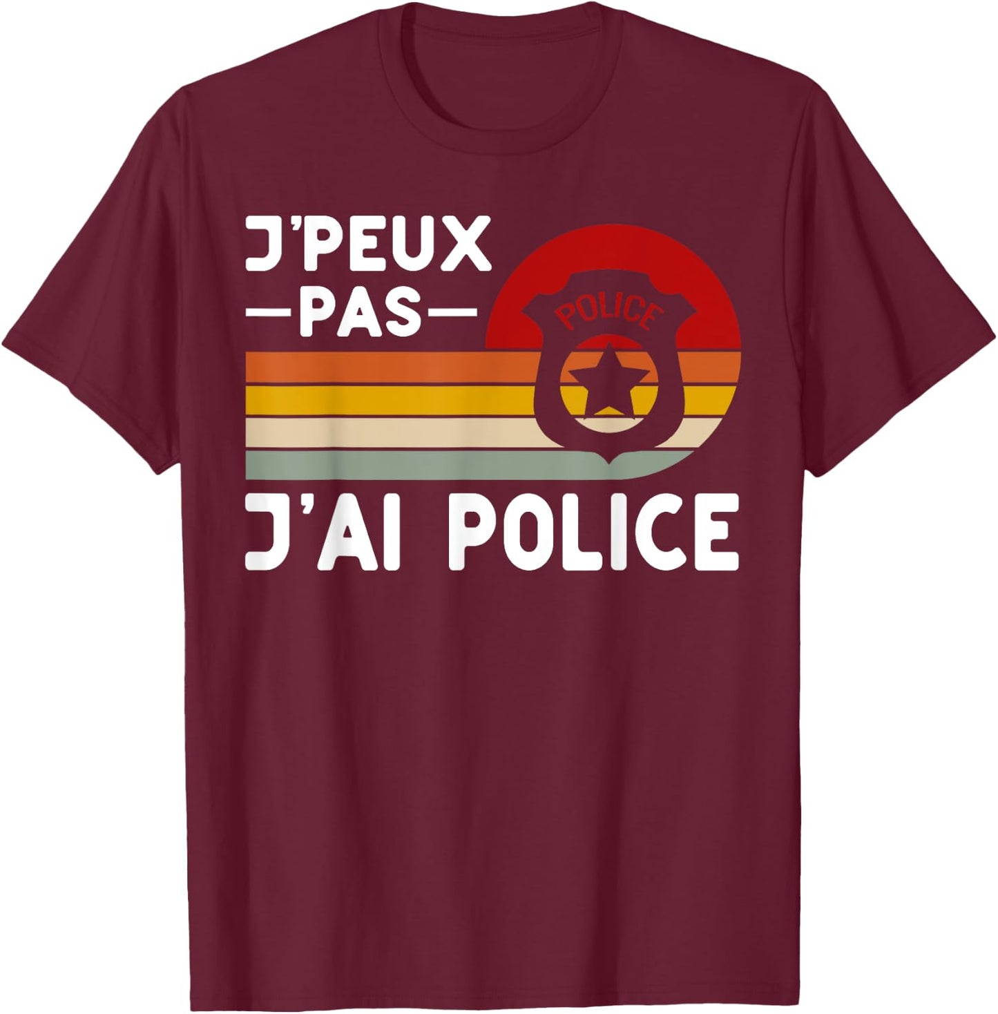 Je Peux Pas J'ai Police Humour Police Police , Black, S T-Shirt - T-Shirt | Maroon