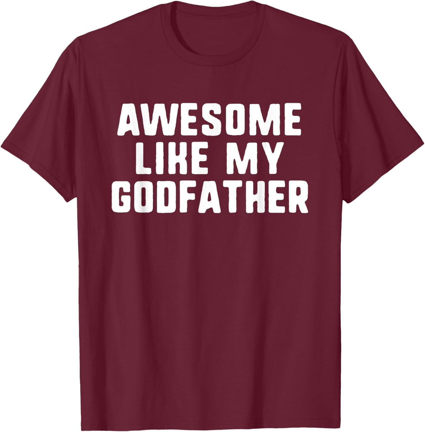 Awesome Like My Godfather Godson Goddaughter Cool Funny T-Shirt - T-Shirt | Maroon