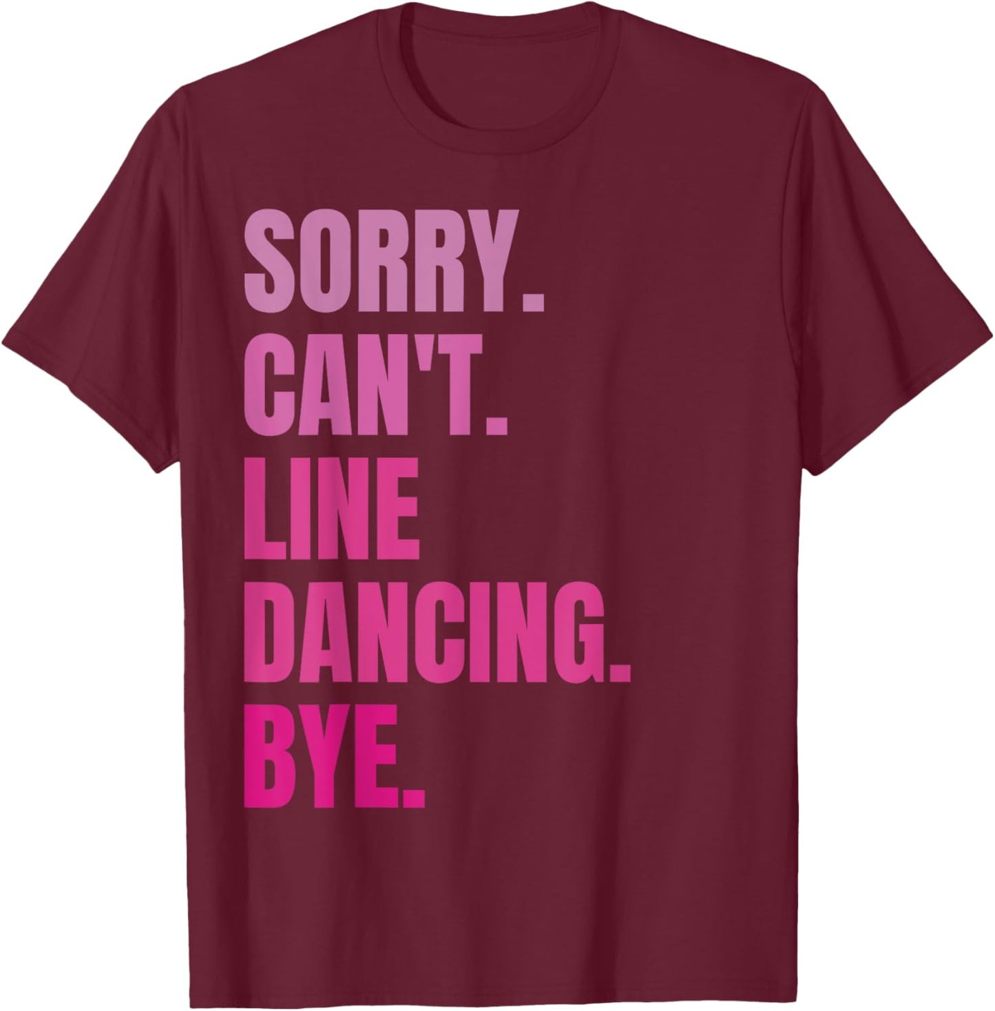 Sorry Can't Line Dancing Bye Retro Funny Dancer Dance Lover T-Shirt - T-Shirt | Maroon