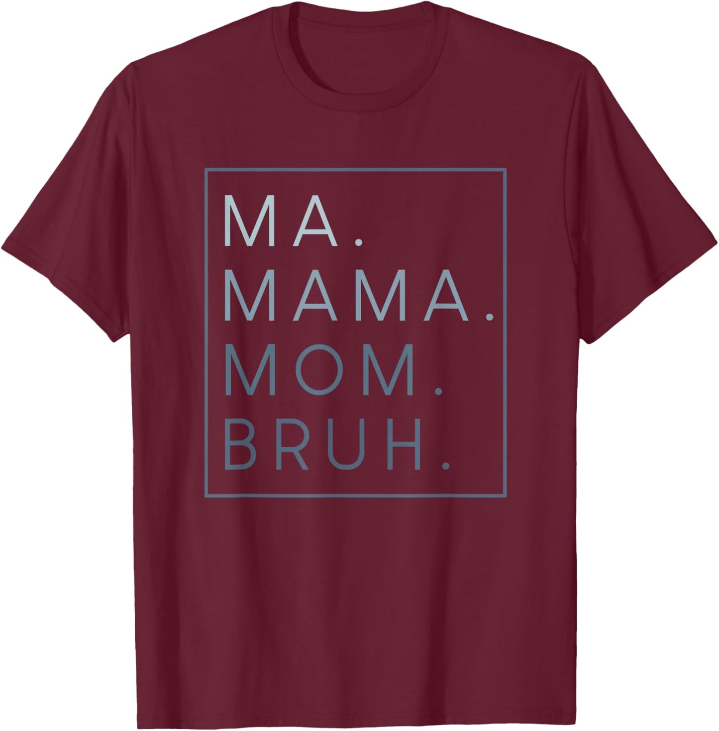 Ma Mama Mom Bruh T-Shirt - T-Shirt | Maroon