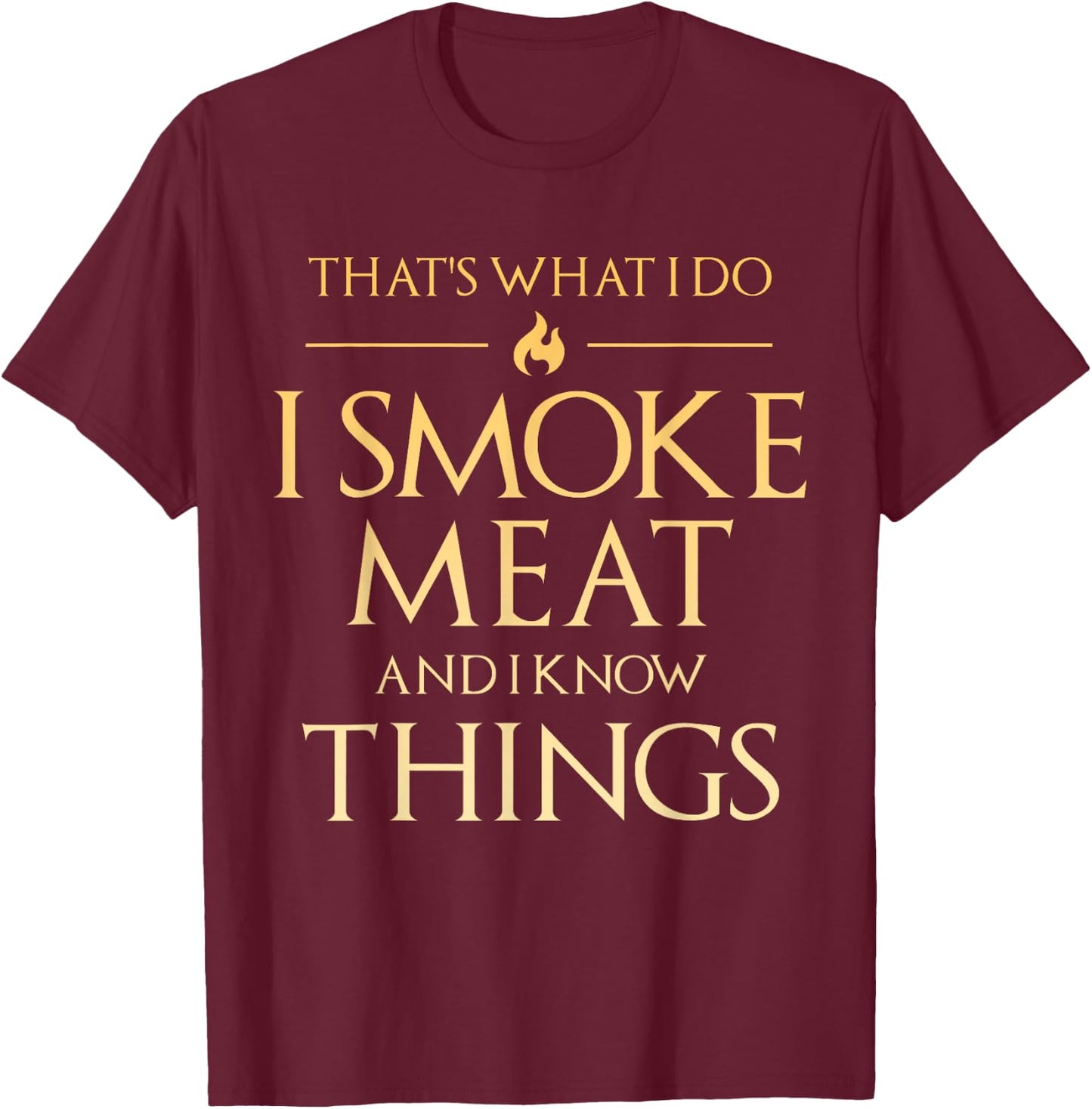 That's What I Do I Smoke Meat And I Know Things Dad BBQ Men T-Shirt - T-Shirt | Maroon