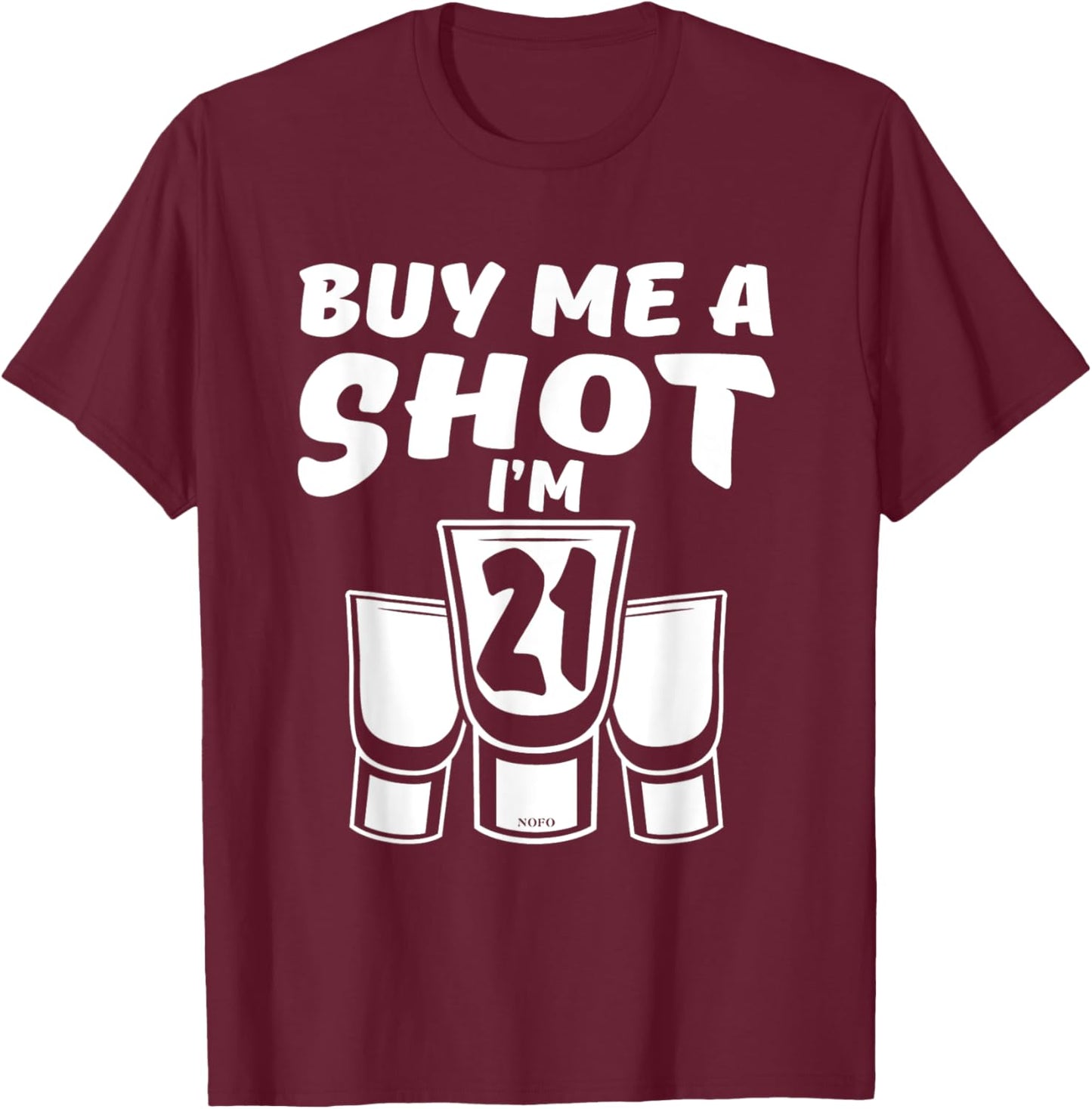 Buy Me A SHOT, I'm 21, 21st Birthday T-Shirt - T-Shirt | Maroon