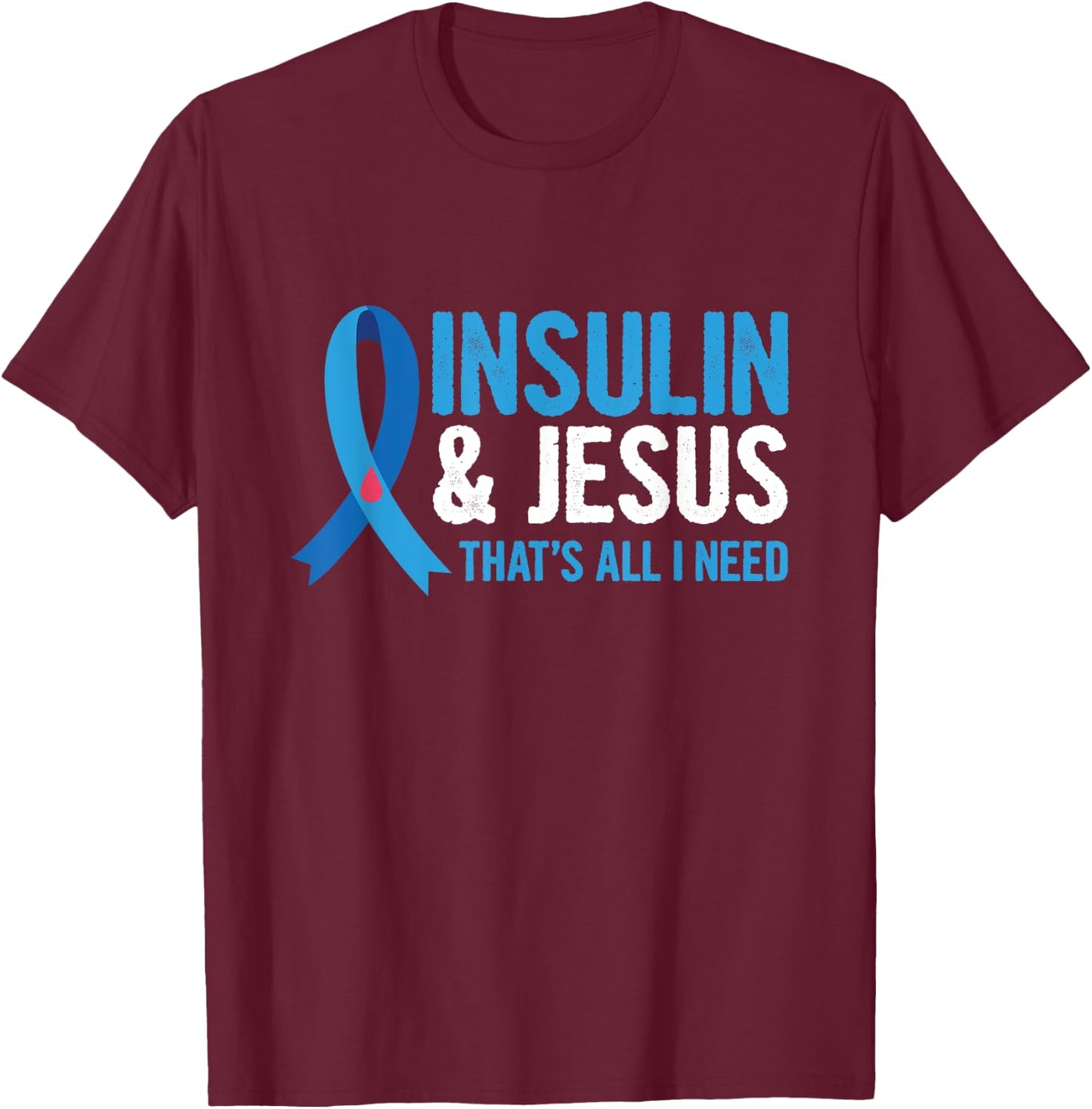 Insulin & Jesus-that's all I need Design for a T1D Diabetic T-Shirt - T-Shirt | Maroon