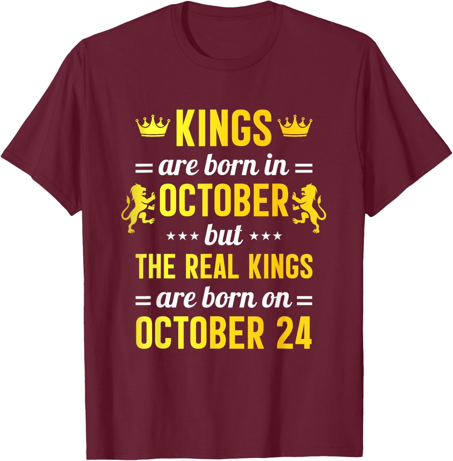 Kings Are Born In October Real Kings Are Born On October 24 T-Shirt - T-Shirt | Maroon
