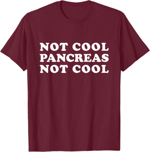 Not Cool Pancreas Not Cool Funny Diabetes Type One T-Shirt - T-Shirt | Maroon
