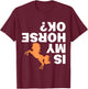 Is my Horse ok Funny Rider Gift Horse Lover Horse T-Shirt - T-Shirt | Maroon