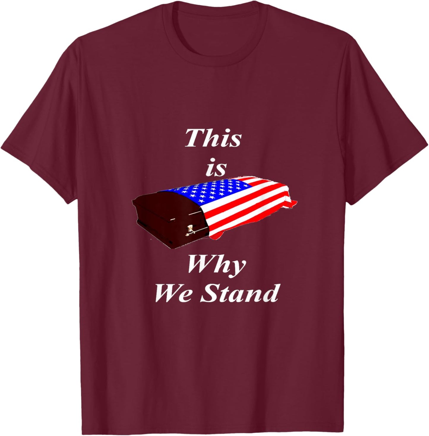 This Is Why We Stand Coffin Flag Shirt T-Shirt - T-Shirt | Maroon