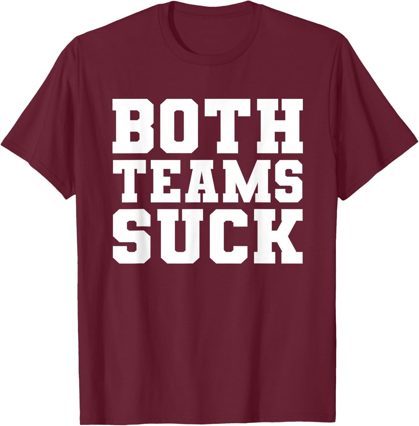 Funny Both Teams Suck Football Team Sucks Party Sports Meme T-Shirt - T-Shirt | Maroon