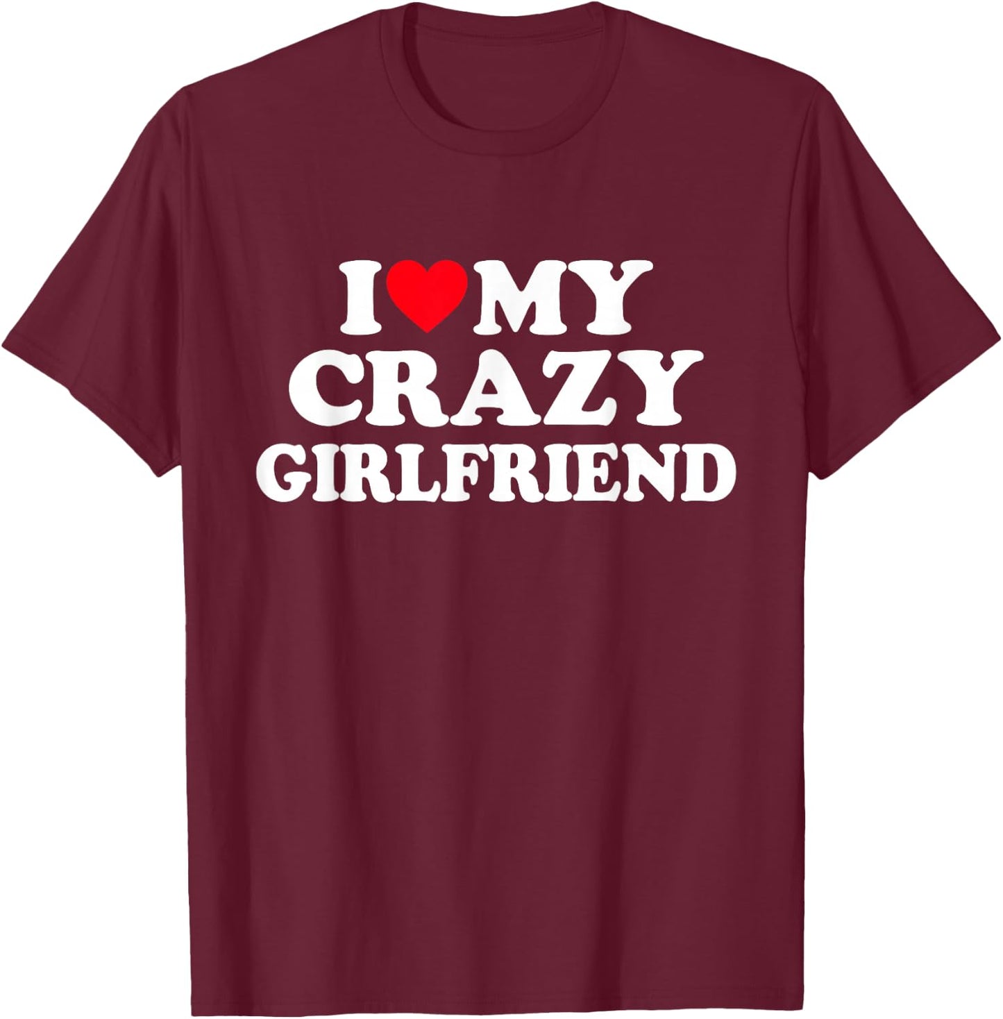 I Love My Crazy Girlfriend GF - Red Heart , black T-Shirt - T-Shirt | Maroon