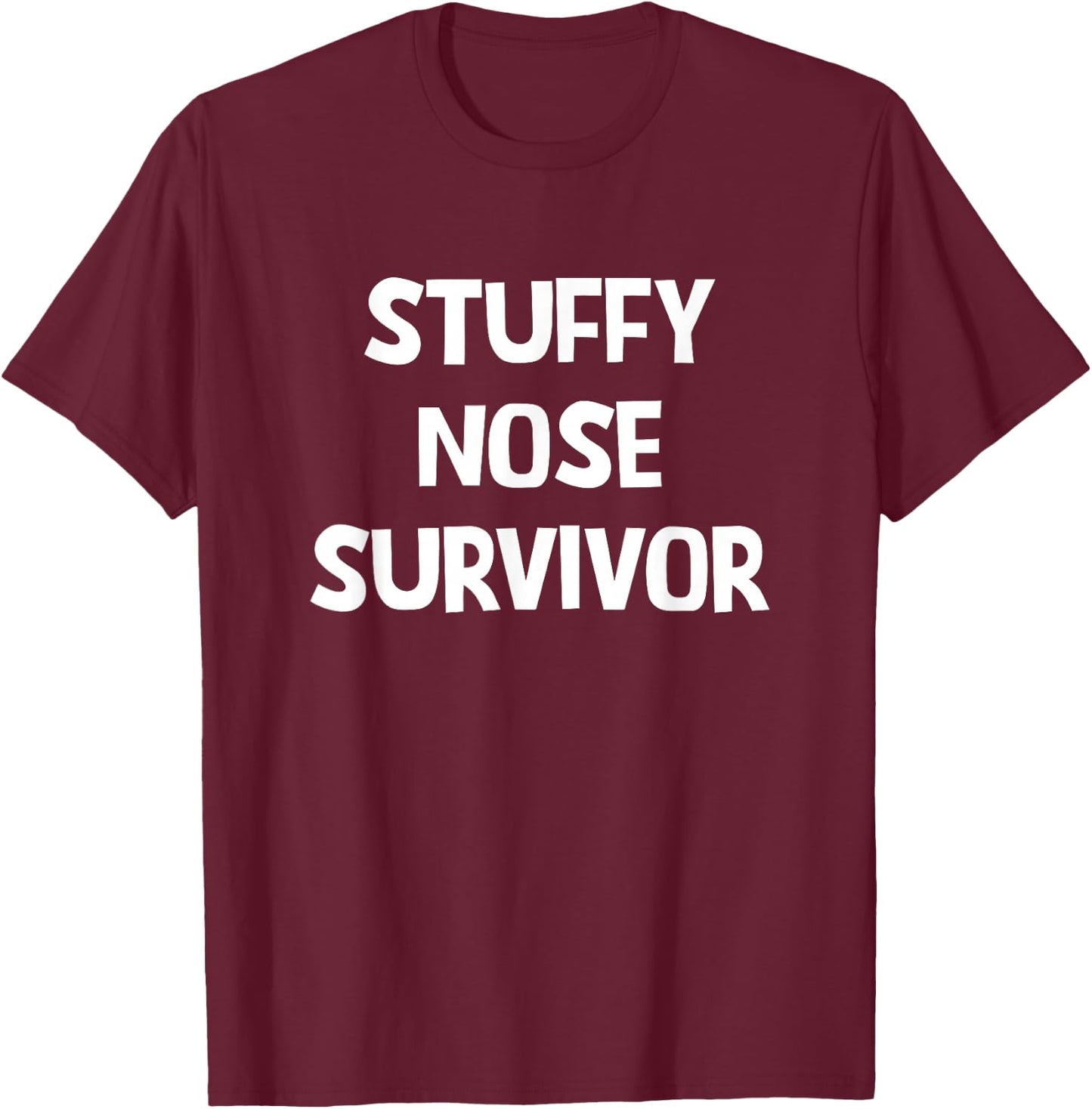 Stuffy Nose Survivor, Funny, Jokes, Sarcastic T-Shirt - T-Shirt | Maroon