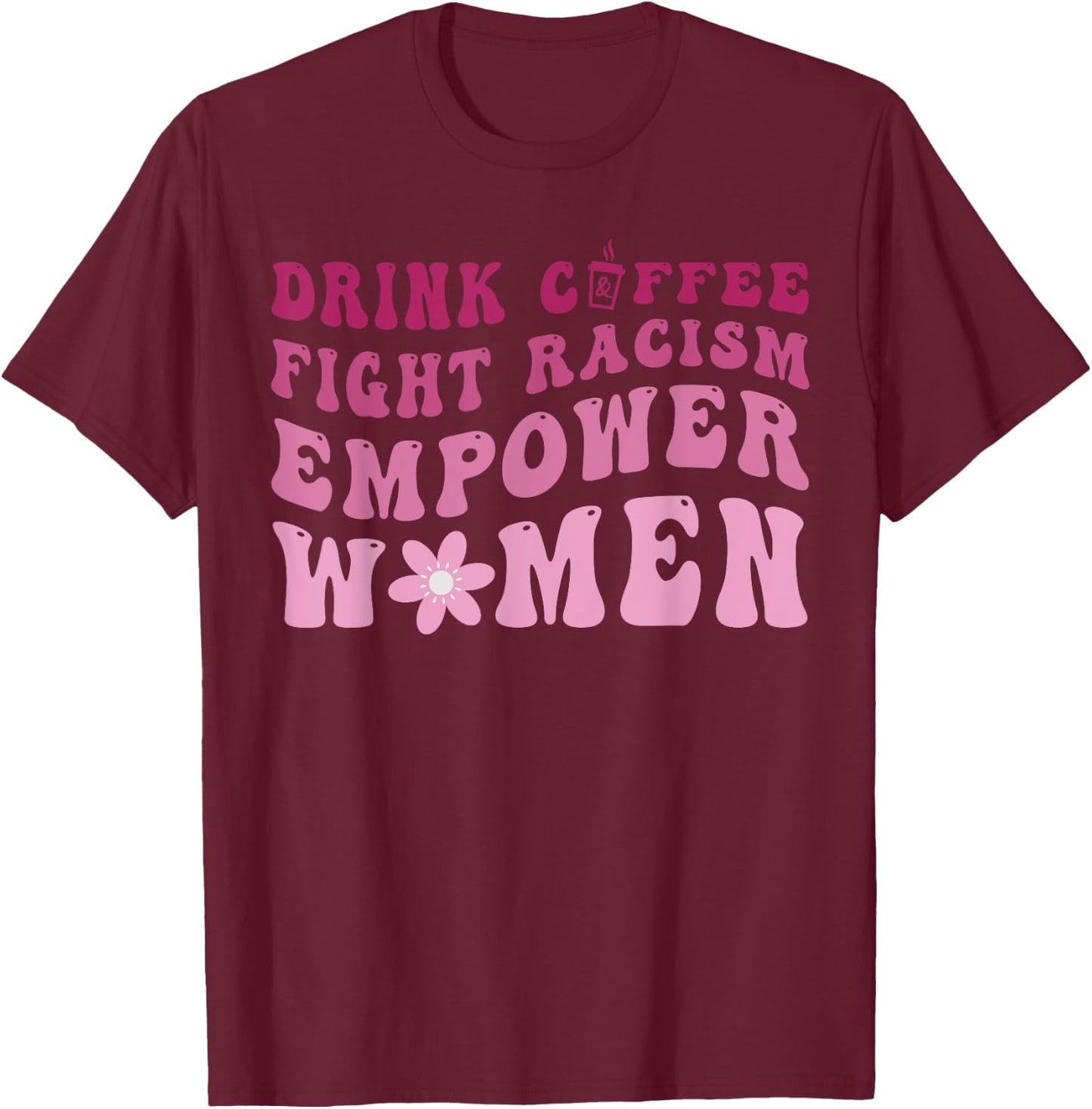 Mother's Day Groovy Drink Coffee Fight Racism Empower Women T-Shirt - T-Shirt | Maroon