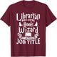 Librarian BCS Book Wizard Isn't a Job Title - Library Shirt T-Shirt - T-Shirt | Maroon