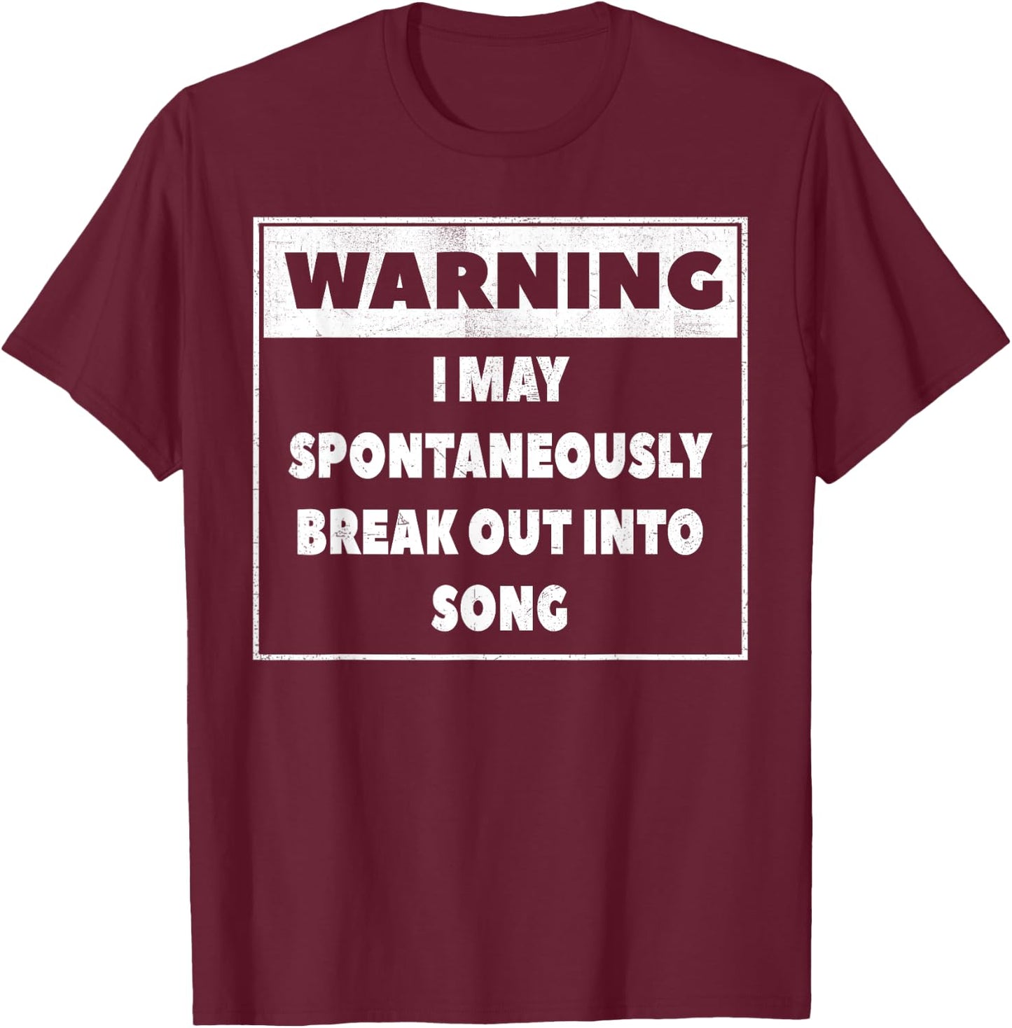Warning I may Spontaneously break out into song T Shirt T-Shirt - T-Shirt | Maroon