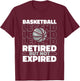 Basketball Retired Bball - Hoops Streetball Hooping Baller T-Shirt - T-Shirt | Maroon