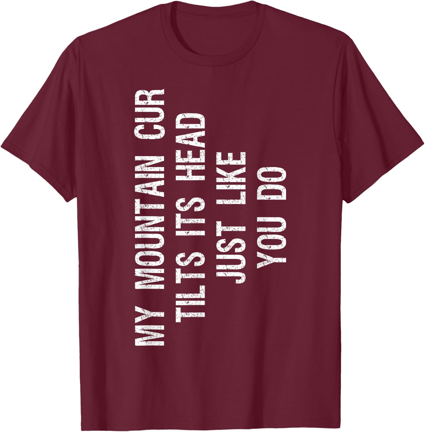 My Mountain Cur Dog Tilts Its Head Funny Men Women Girls Kids T-Shirt - T-Shirt | Maroon