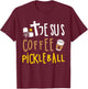 Jesus Coffee Pickleball Women Christian Pickleball T-Shirt - T-Shirt | Maroon