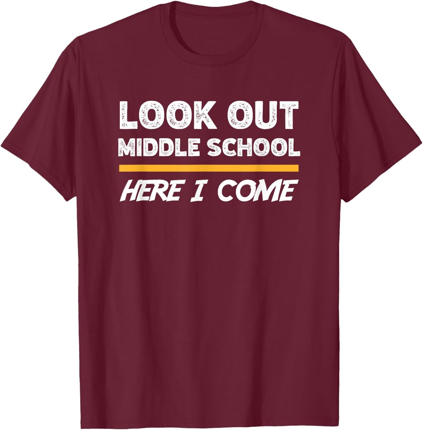 Look out middle school here i come T-Shirt - T-Shirt | Maroon