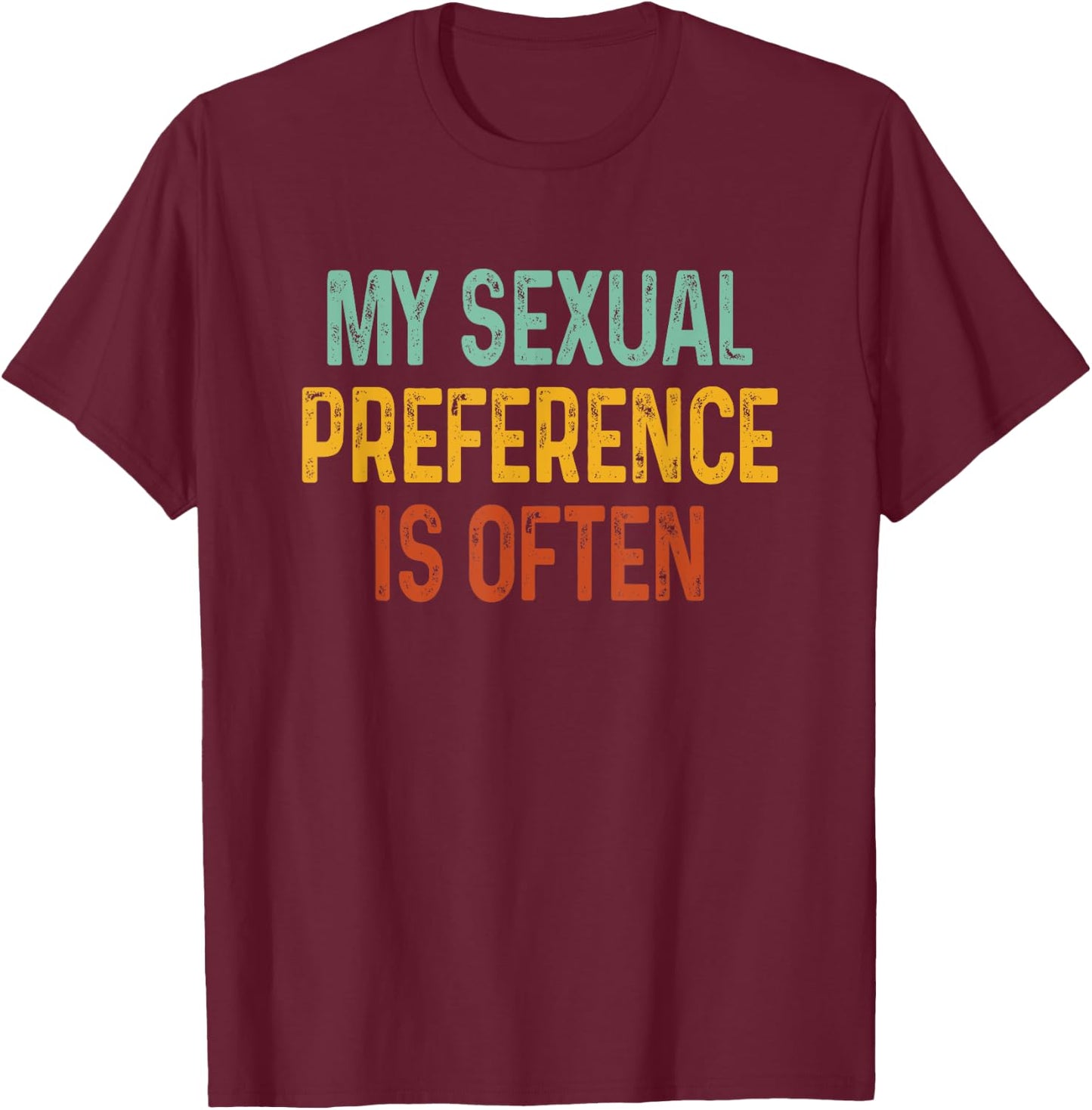 My Sexual Preference Is Often T-Shirt - T-Shirt | Maroon