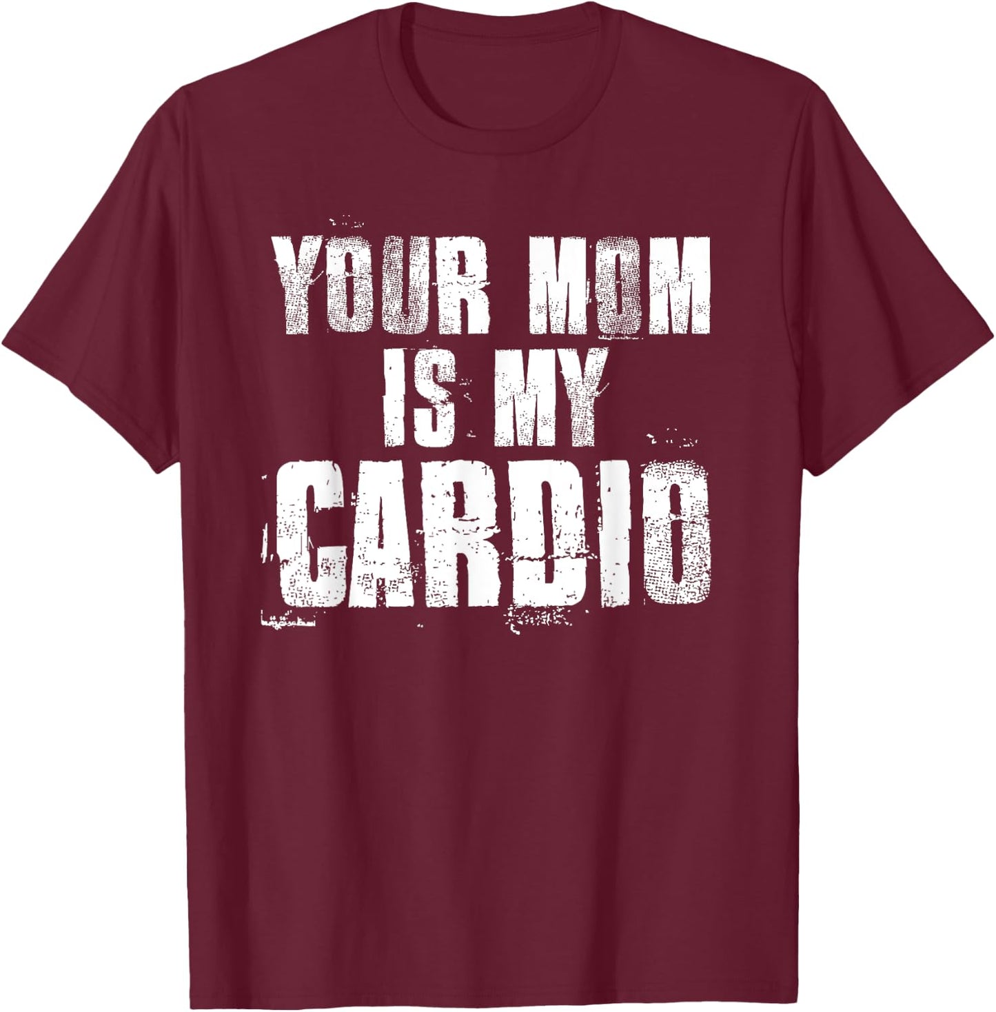 Your Mom Is My Cardio Funny Sayings Father's Day , black T-Shirt - T-Shirt | Maroon