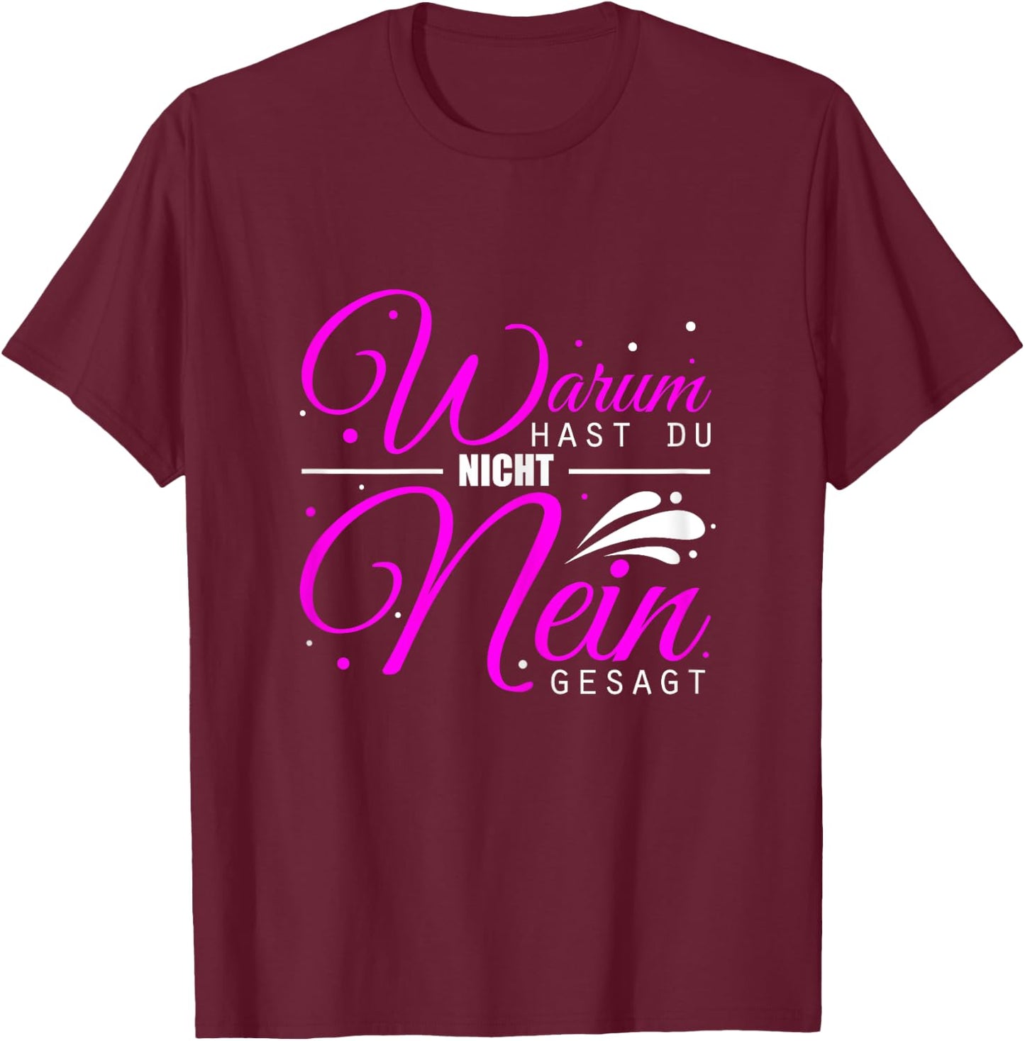 Women's Warum Hast Du Nicht Nein Gesagt - Schlager Malle Party , black T-Shirt - T-Shirt | Maroon