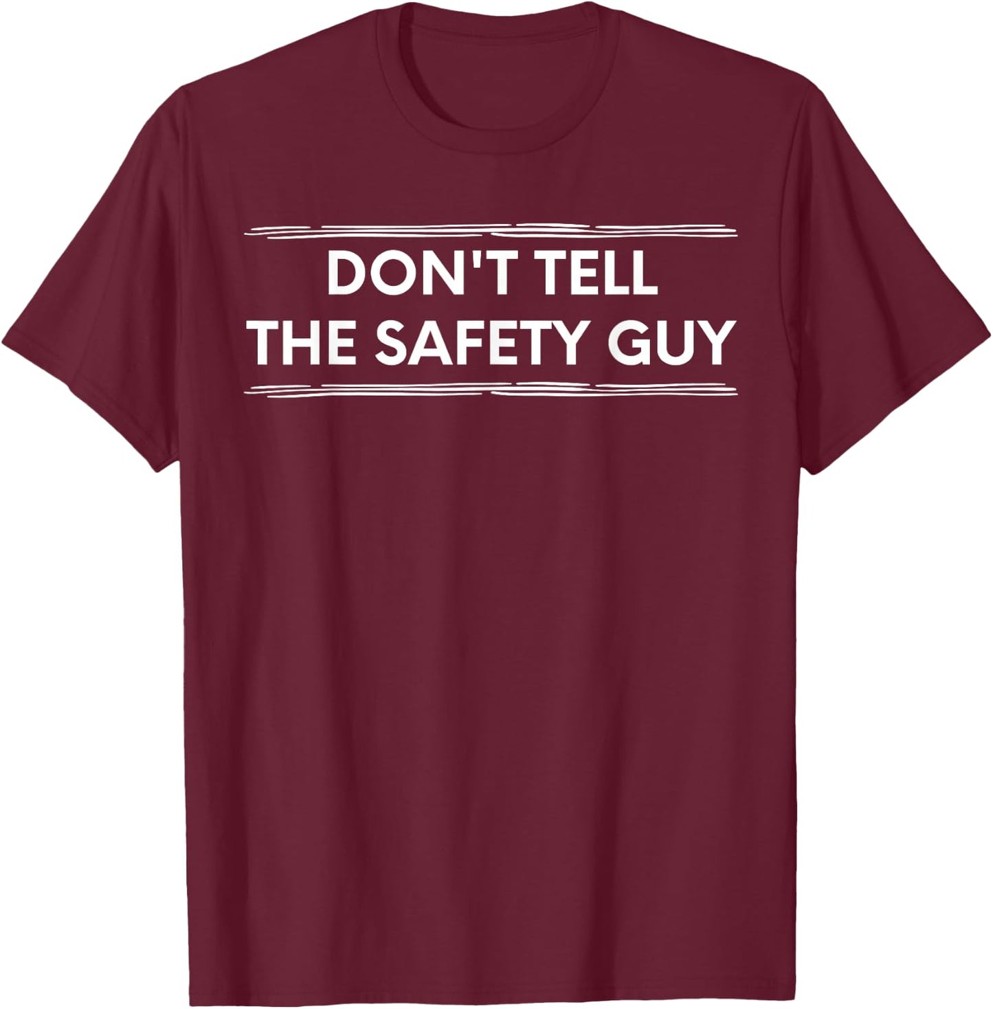 Don't Tell The Safety Guy Construction Pun Design T-Shirt - T-Shirt | Maroon