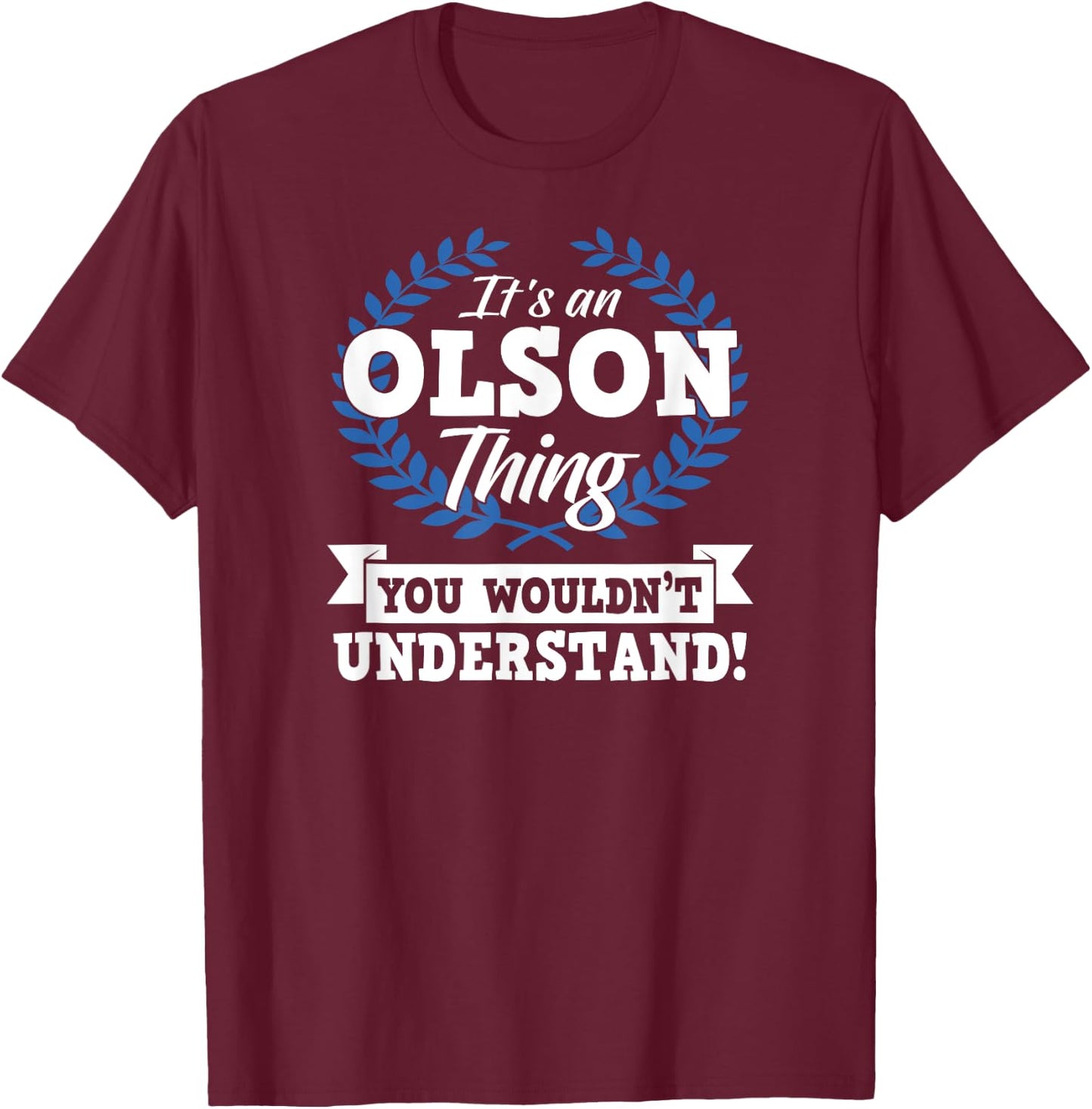It's An Olson Thing You Wouldn't Understand Name T-Shirt - T-Shirt | Maroon