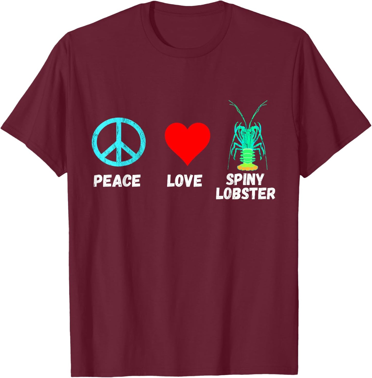 Spiny Lobster Lobstering Crustacean Peace Love Seafood Shirt T-Shirt - T-Shirt | Maroon