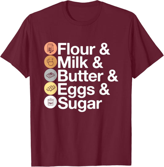 Flour & Milk & Butter & Eggs & Sugar! Funny Baking T-Shirt - T-Shirt | Maroon
