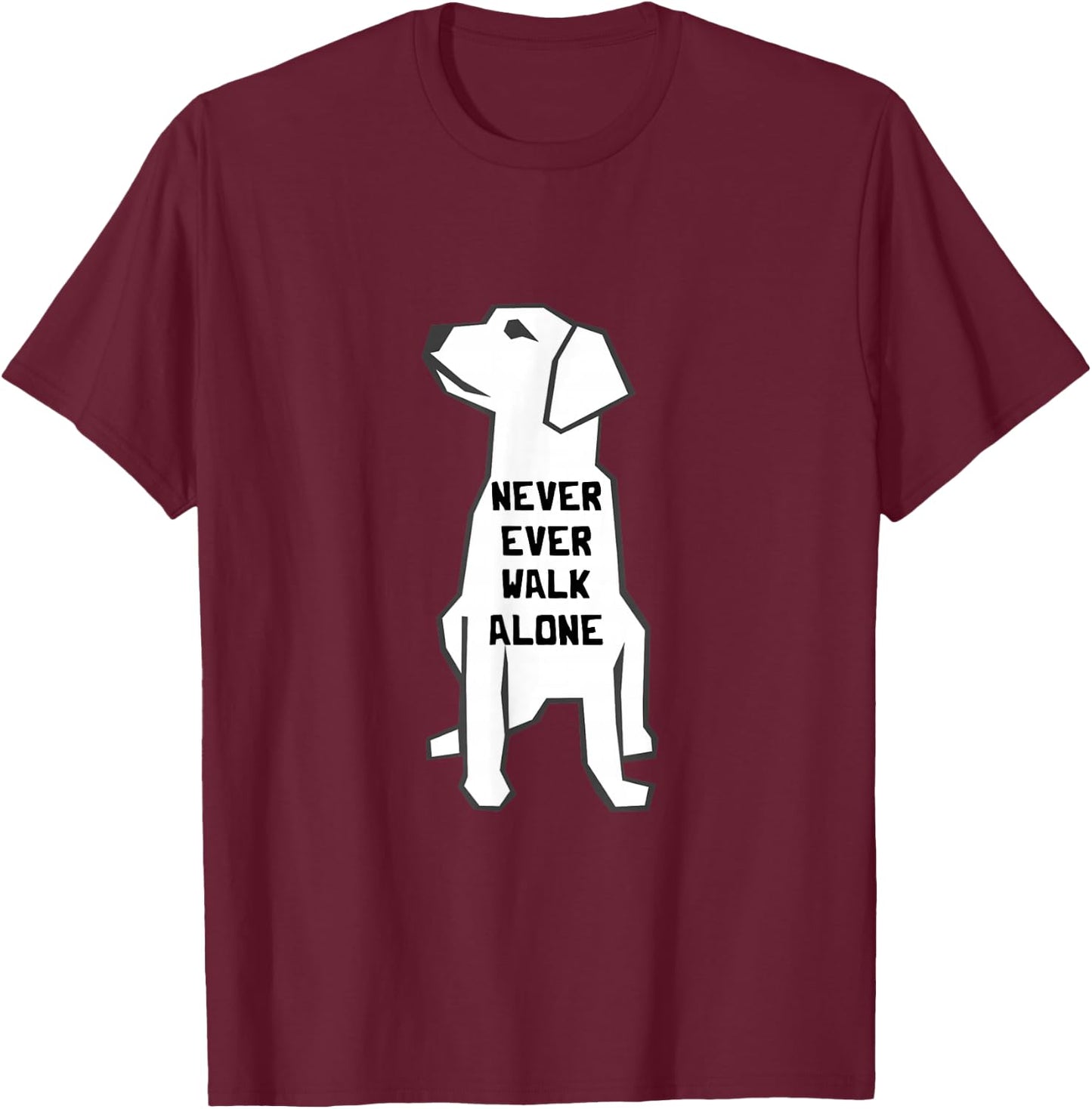 Never Ever Walk Alone Dog Walker Pet Owner Puppies Dog Lover T-Shirt - T-Shirt | Maroon