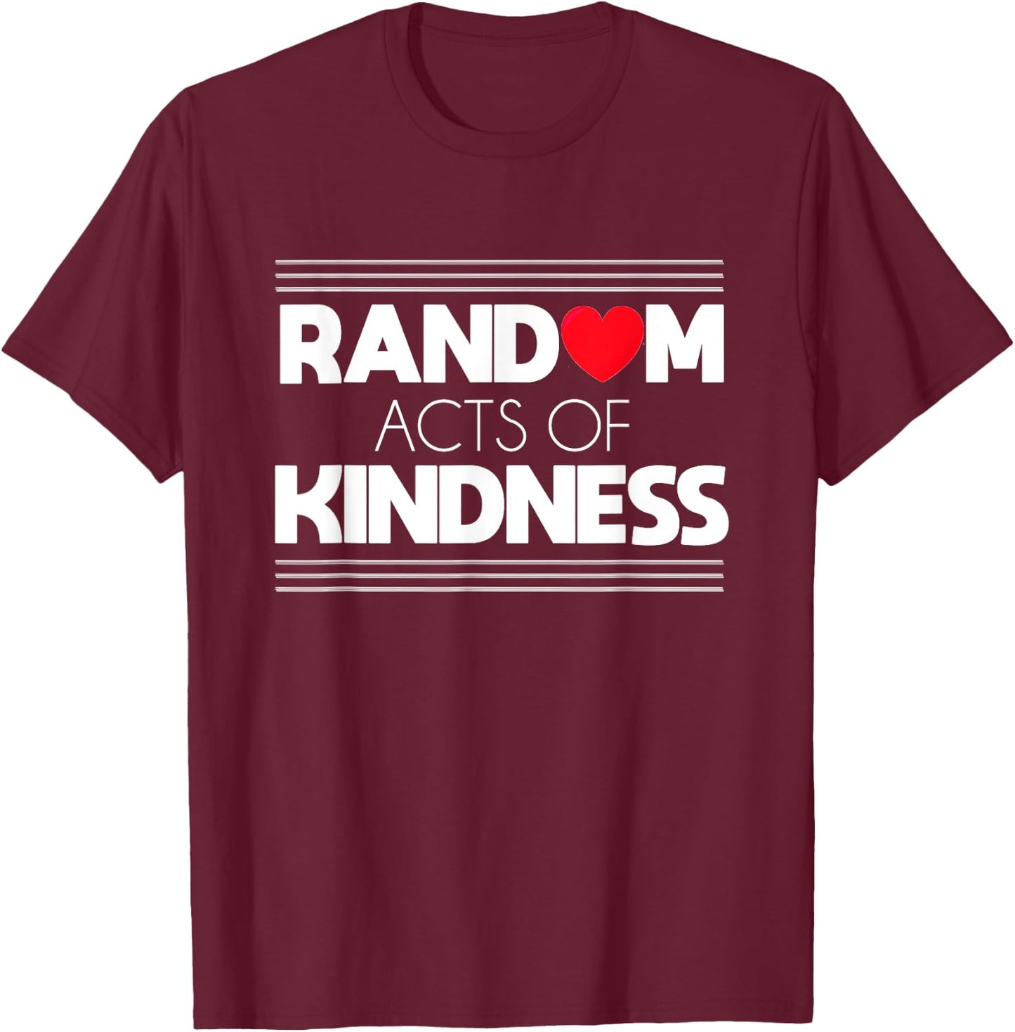Random Acts of Kindness Love Kindness Shirt T-Shirt - T-Shirt | Maroon