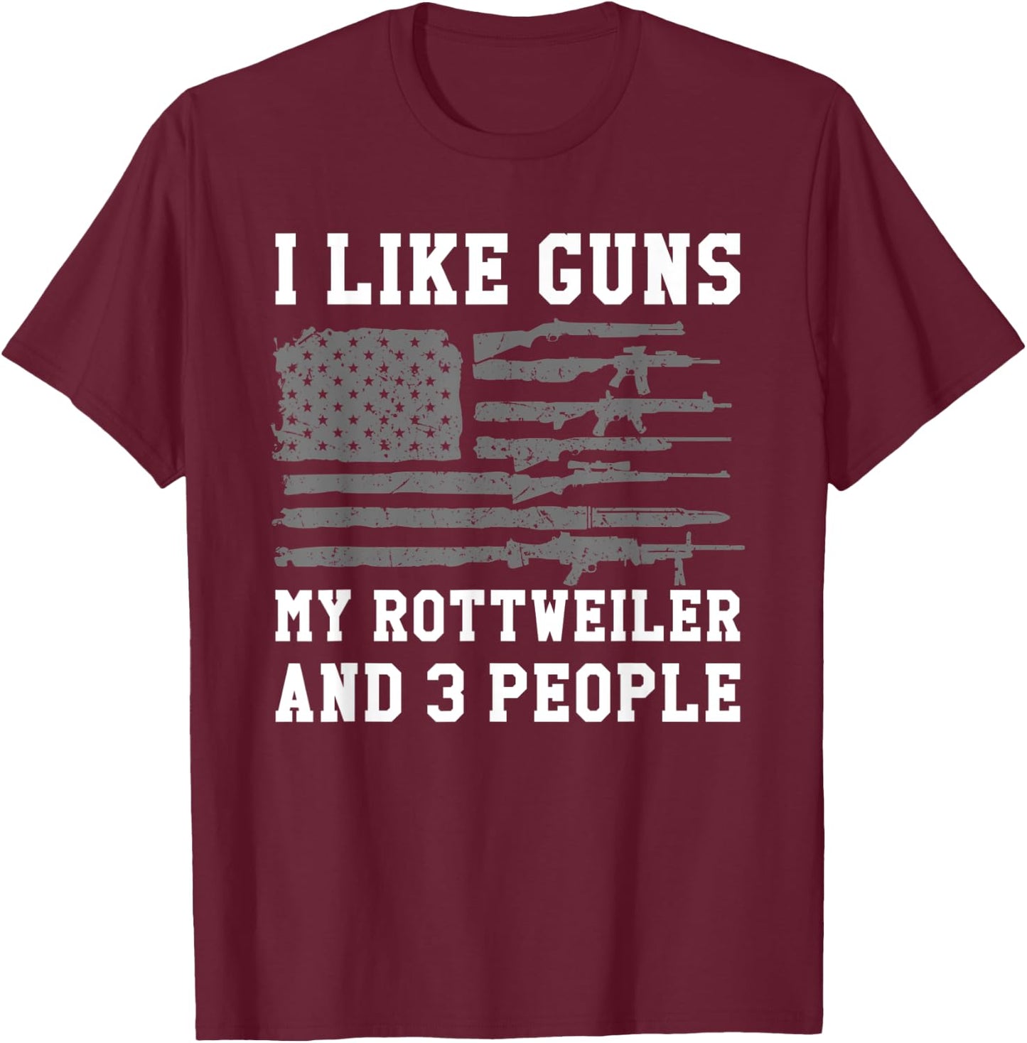 I Like Guns My Rottweiler And 3 People T-Shirt - T-Shirt | Maroon