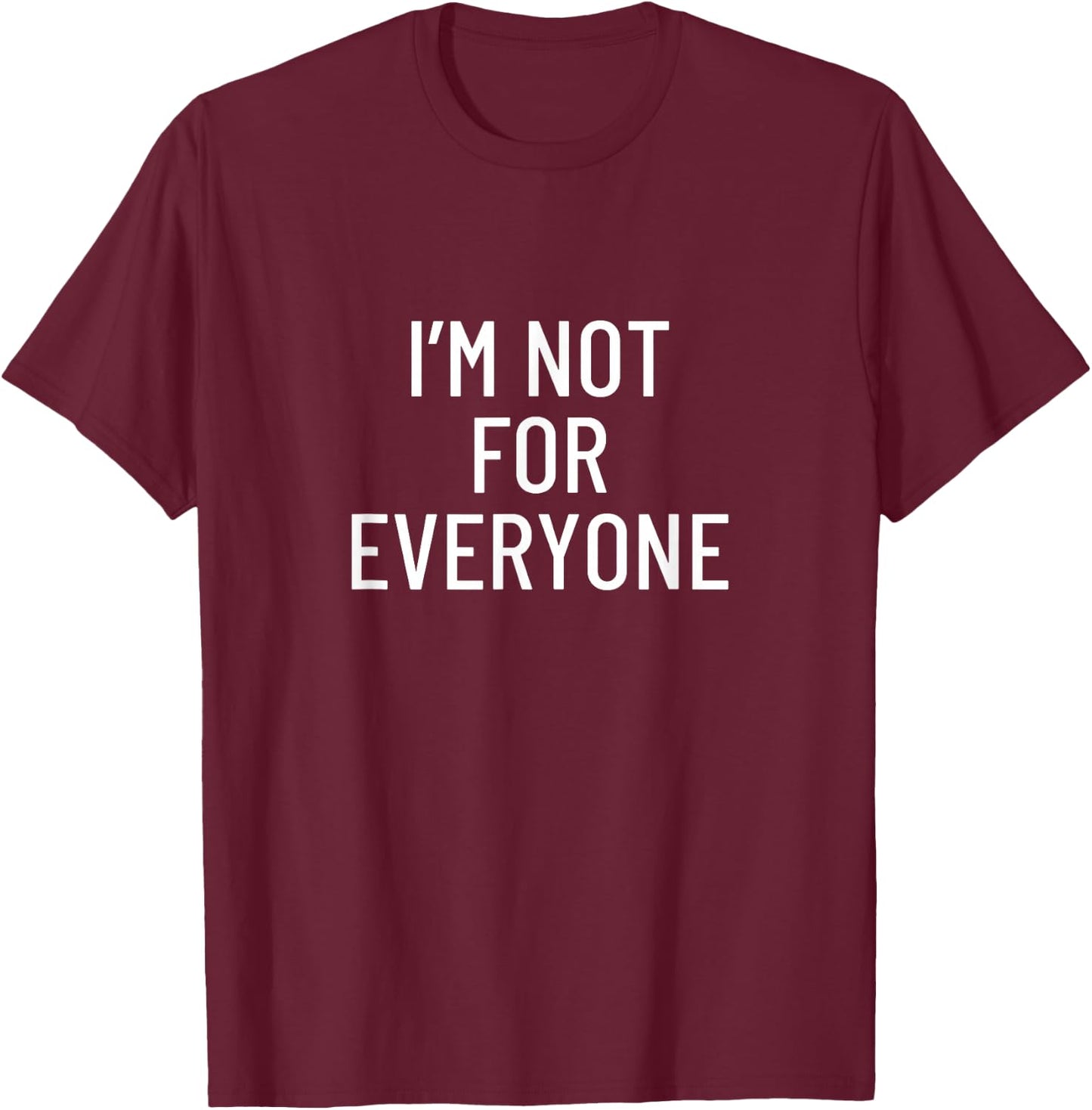 I'm not for everyone T-Shirt - T-Shirt | Maroon