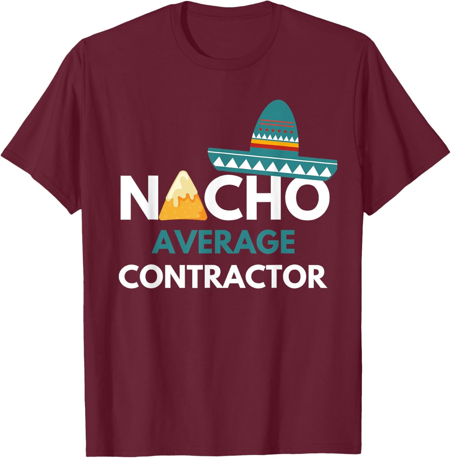 Nacho Average Contractor - Funny Cinco De Mayo T-Shirt - T-Shirt | Maroon
