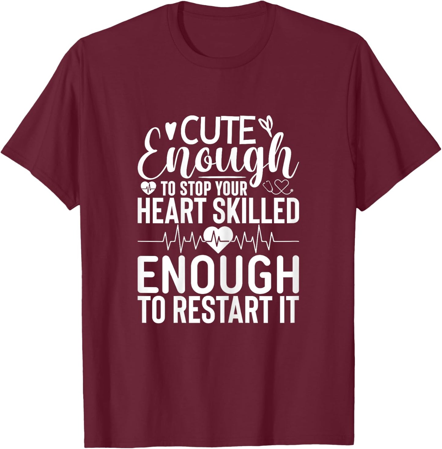 Nurse Cute Enough To Stop Your Heart Skilled Enough T-Shirt - T-Shirt | Maroon